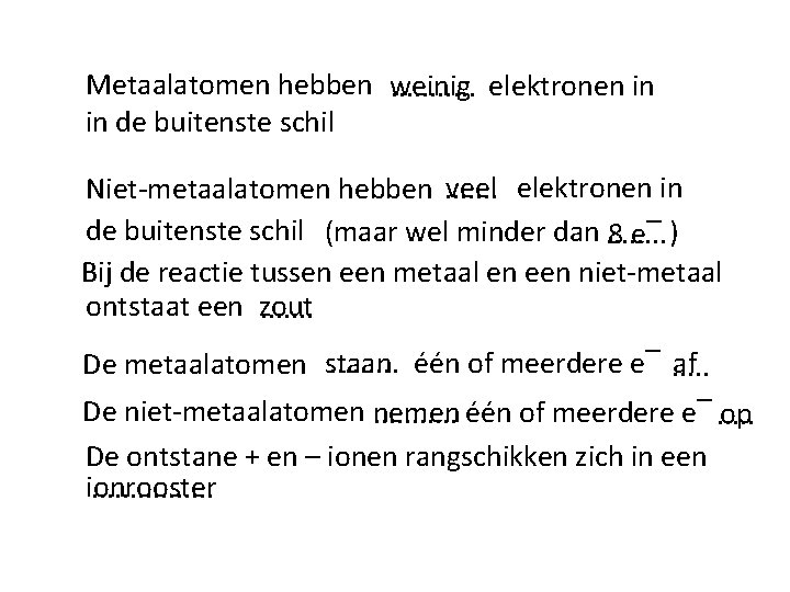 Metaalatomen hebben weinig. . . elektronen in in de buitenste schil veel elektronen in