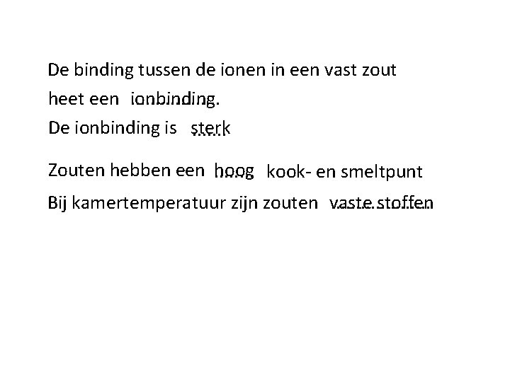 De binding tussen de ionen in een vast zout heet een. . . .