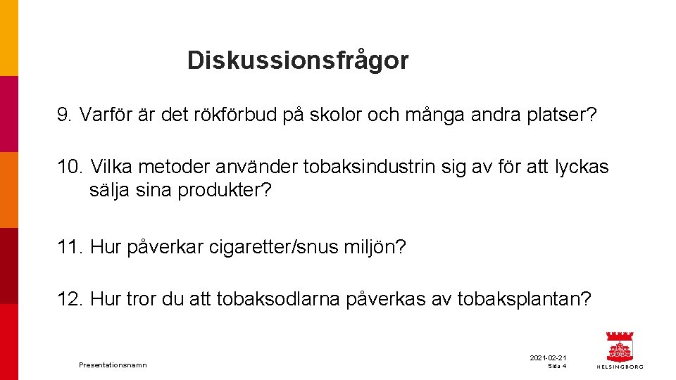 Diskussionsfrågor 9. Varför är det rökförbud på skolor och många andra platser? 10. Vilka