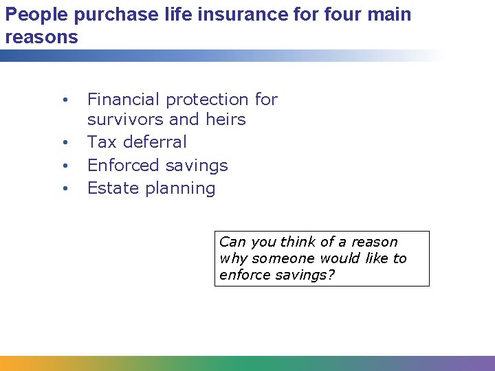 People purchase life insurance for four main reasons • • Financial protection for survivors