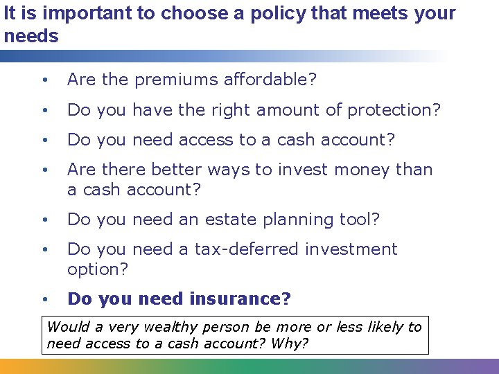 It is important to choose a policy that meets your needs • Are the