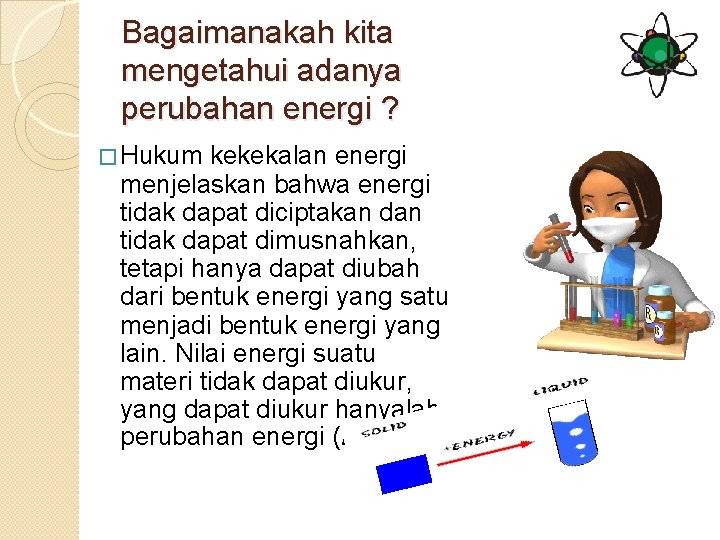Bagaimanakah kita mengetahui adanya perubahan energi ? � Hukum kekekalan energi menjelaskan bahwa energi