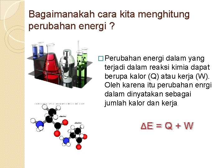 Bagaimanakah cara kita menghitung perubahan energi ? � Perubahan energi dalam yang terjadi dalam