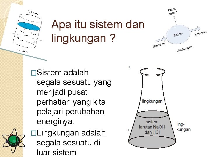 Apa itu sistem dan lingkungan ? �Sistem adalah segala sesuatu yang menjadi pusat perhatian