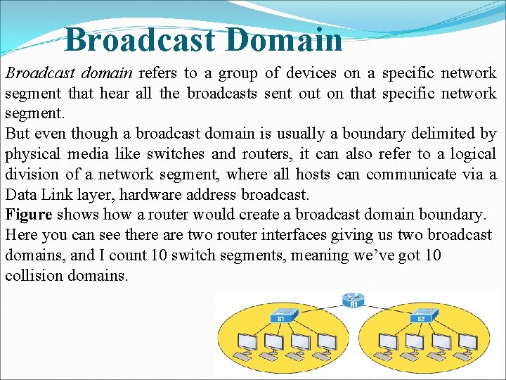 Broadcast Domain Broadcast domain refers to a group of devices on a specific network