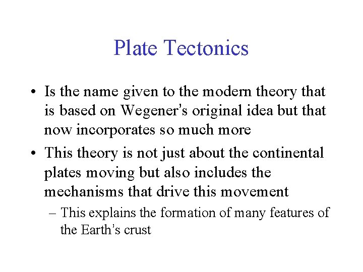 Plate Tectonics • Is the name given to the modern theory that is based