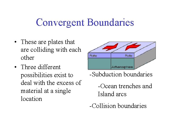 Convergent Boundaries • These are plates that are colliding with each other • Three