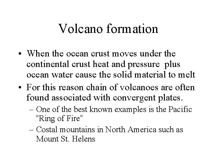 Volcano formation • When the ocean crust moves under the continental crust heat and