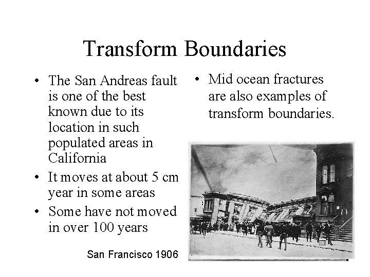 Transform Boundaries • The San Andreas fault • Mid ocean fractures is one of