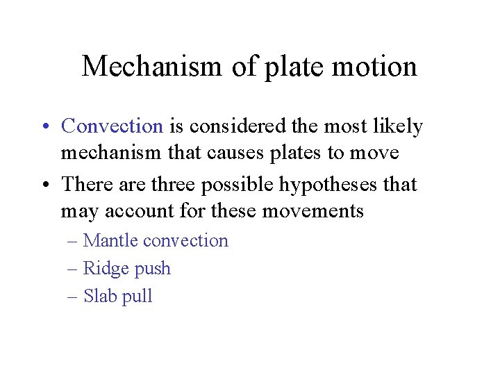 Mechanism of plate motion • Convection is considered the most likely mechanism that causes