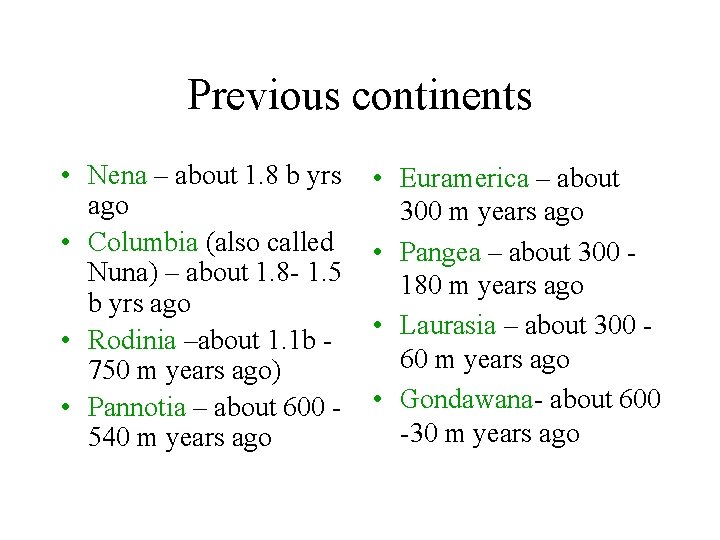 Previous continents • Nena – about 1. 8 b yrs • ago • Columbia