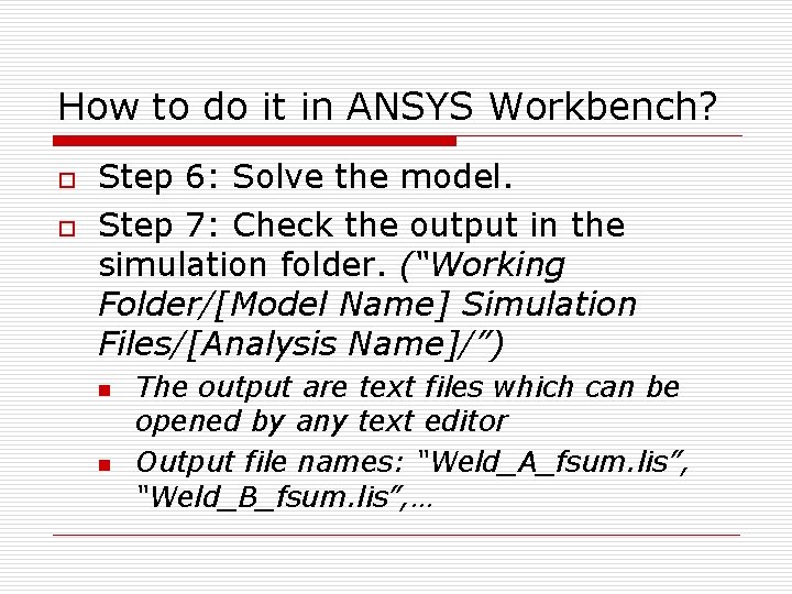 How to do it in ANSYS Workbench? o o Step 6: Solve the model.