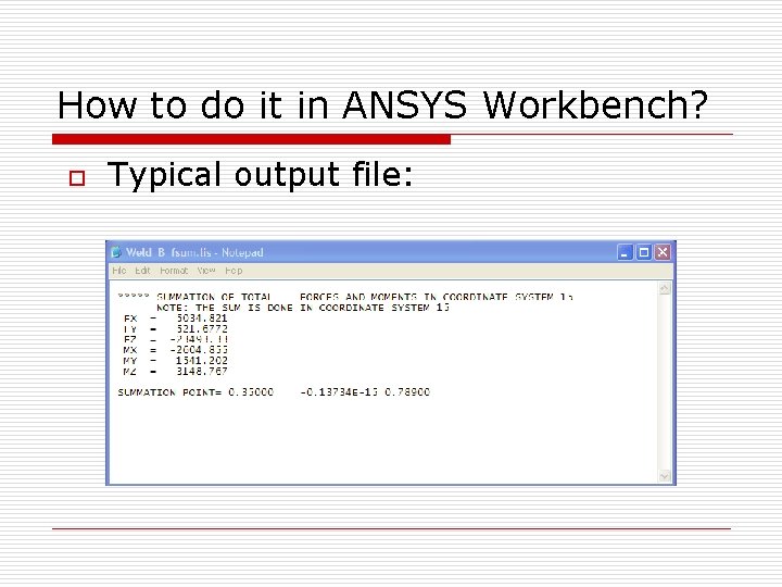 How to do it in ANSYS Workbench? o Typical output file: 