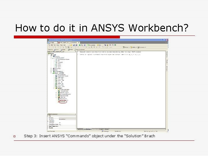 How to do it in ANSYS Workbench? o Step 3: Insert ANSYS “Commands” object