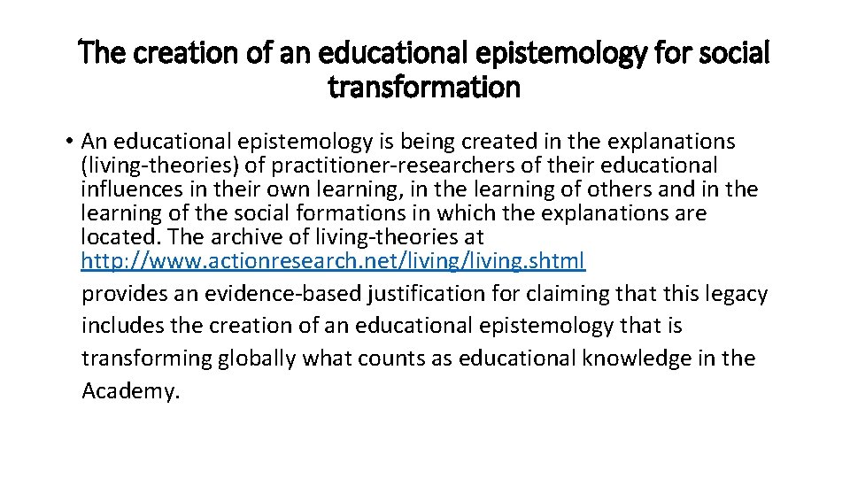 The creation of an educational epistemology for social transformation • An educational epistemology is