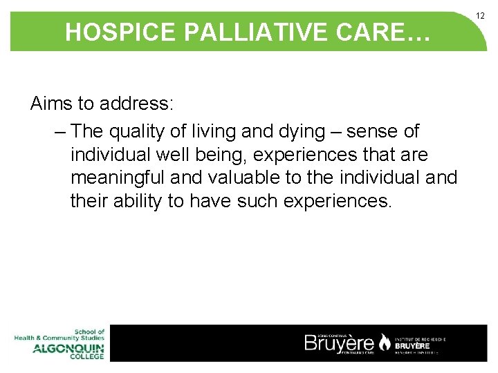 HOSPICE PALLIATIVE CARE… Aims to address: – The quality of living and dying – HOSPICE PALLIATIVE CARE… Aims to address: – The quality of living and dying –