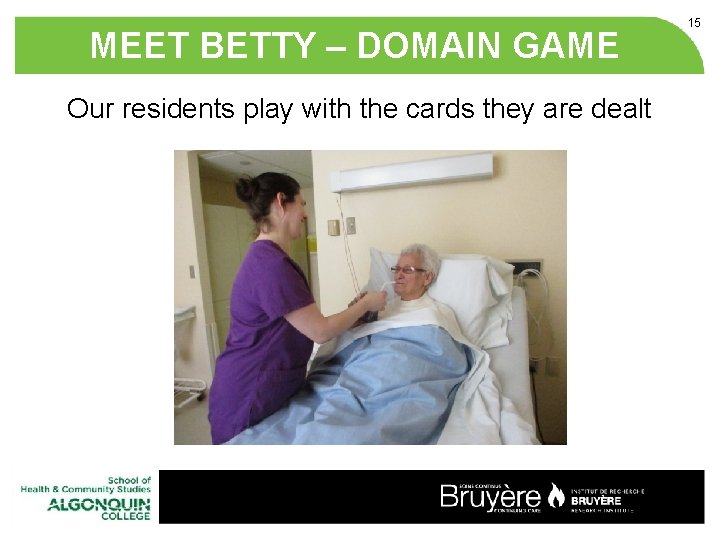 MEET BETTY – DOMAIN GAME Our residents play with the cards they are dealt