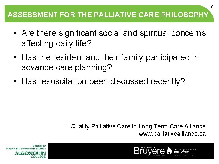 18 ASSESSMENT FOR THE PALLIATIVE CARE PHILOSOPHY • Are there significant social and spiritual