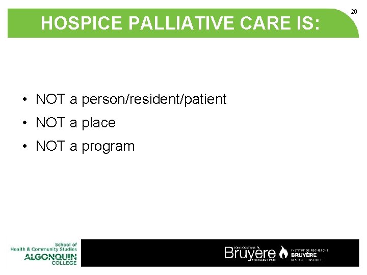 HOSPICE PALLIATIVE CARE IS: • NOT a person/resident/patient • NOT a place • NOT