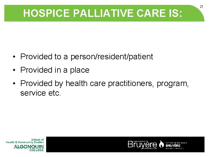 HOSPICE PALLIATIVE CARE IS: • Provided to a person/resident/patient • Provided in a place HOSPICE PALLIATIVE CARE IS: • Provided to a person/resident/patient • Provided in a place