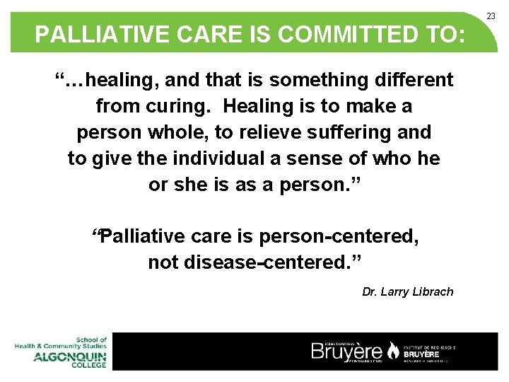 23 PALLIATIVE CARE IS COMMITTED TO: “…healing, and that is something different from curing.