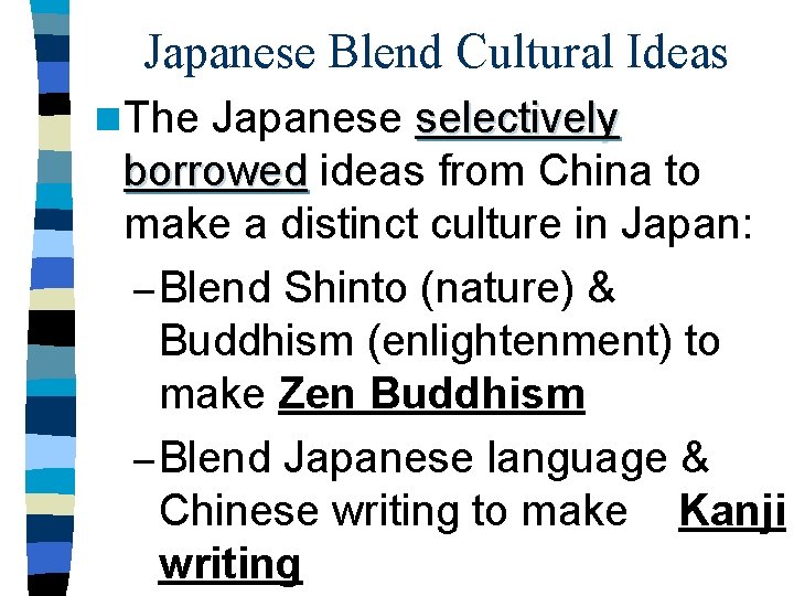 Japanese Blend Cultural Ideas n The Japanese selectively borrowed ideas from China to make Japanese Blend Cultural Ideas n The Japanese selectively borrowed ideas from China to make