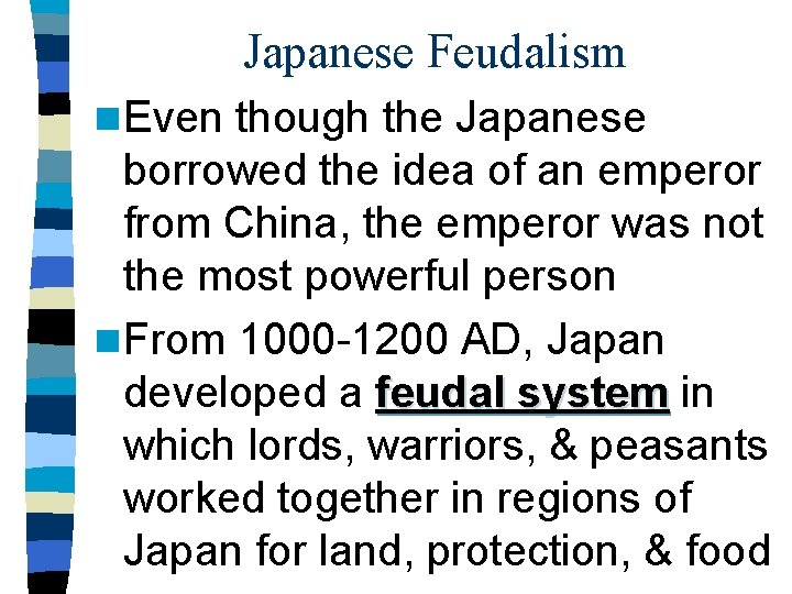Japanese Feudalism n Even though the Japanese borrowed the idea of an emperor from Japanese Feudalism n Even though the Japanese borrowed the idea of an emperor from