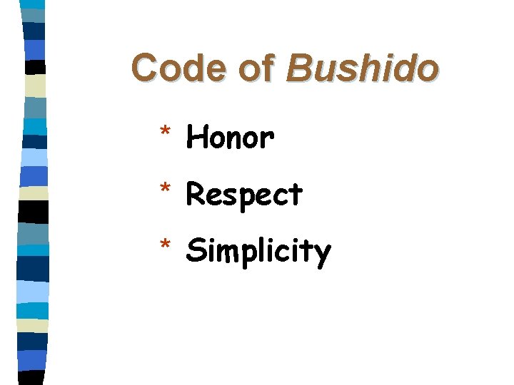 Code of Bushido * Honor * Respect * Simplicity Code of Bushido * Honor * Respect * Simplicity