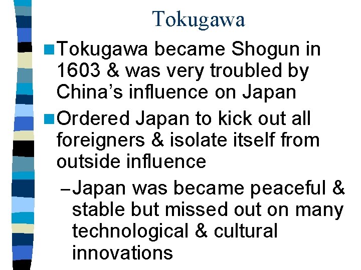 Tokugawa n Tokugawa became Shogun in 1603 & was very troubled by China’s influence Tokugawa n Tokugawa became Shogun in 1603 & was very troubled by China’s influence