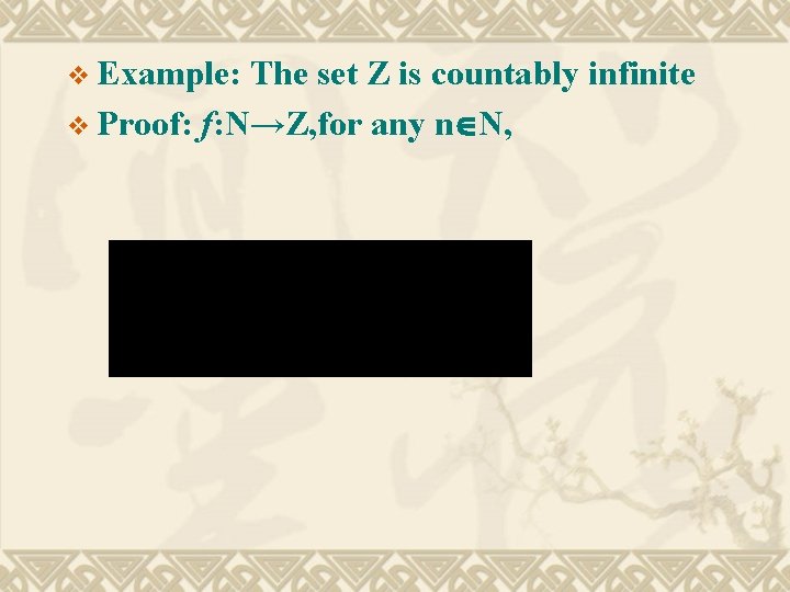 v Example: The set Z is countably infinite v Proof: f: N→Z, for any