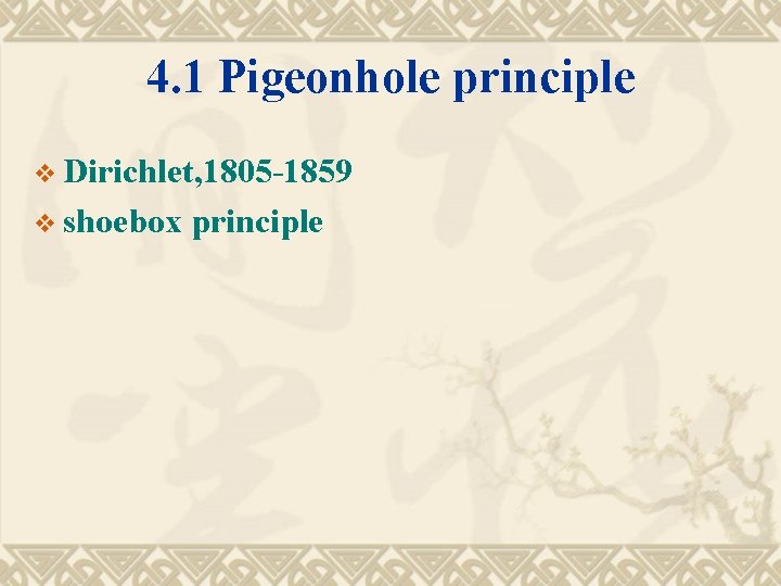 4. 1 Pigeonhole principle v Dirichlet, 1805 -1859 v shoebox principle 