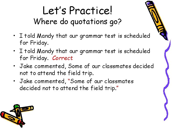 Let’s Practice! Where do quotations go? • I told Mandy that our grammar test