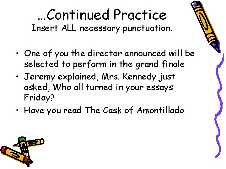 …Continued Practice Insert ALL necessary punctuation. • One of you the director announced will