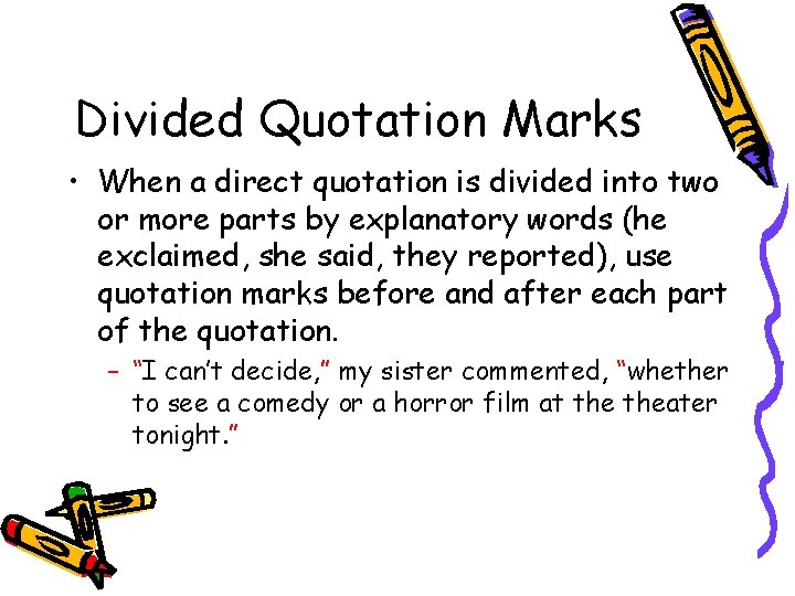 Divided Quotation Marks • When a direct quotation is divided into two or more