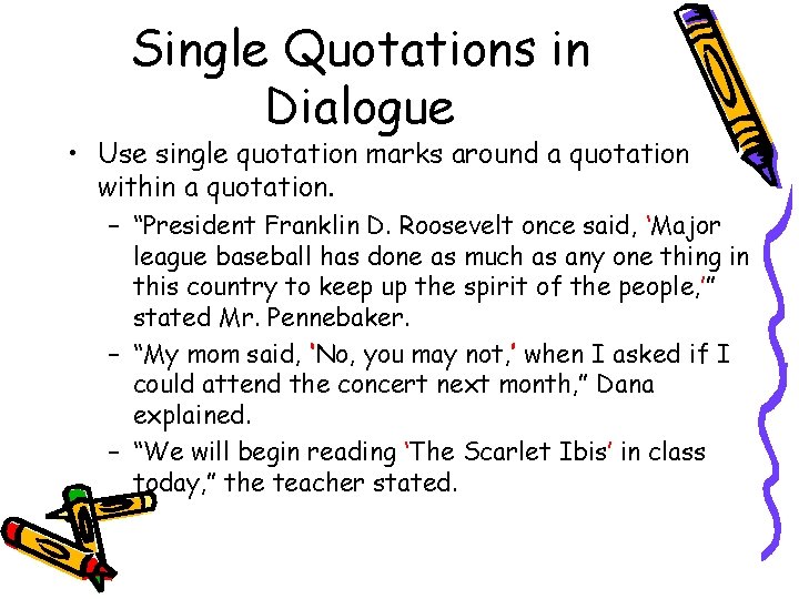 Single Quotations in Dialogue • Use single quotation marks around a quotation within a