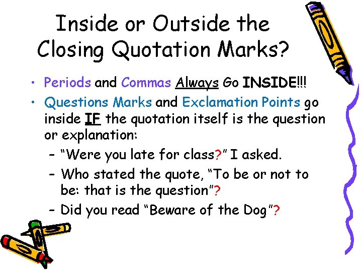 Inside or Outside the Closing Quotation Marks? • Periods and Commas Always Go INSIDE!!!