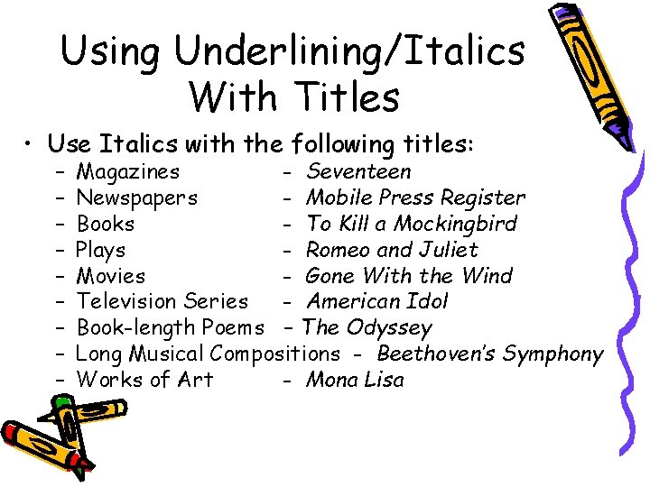 Using Underlining/Italics With Titles • Use Italics with the following titles: – – –