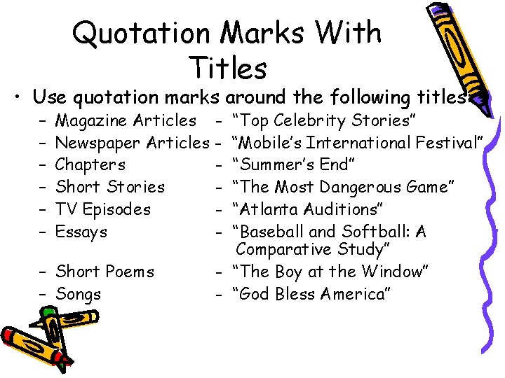 Quotation Marks With Titles • Use quotation marks around the following titles: – –