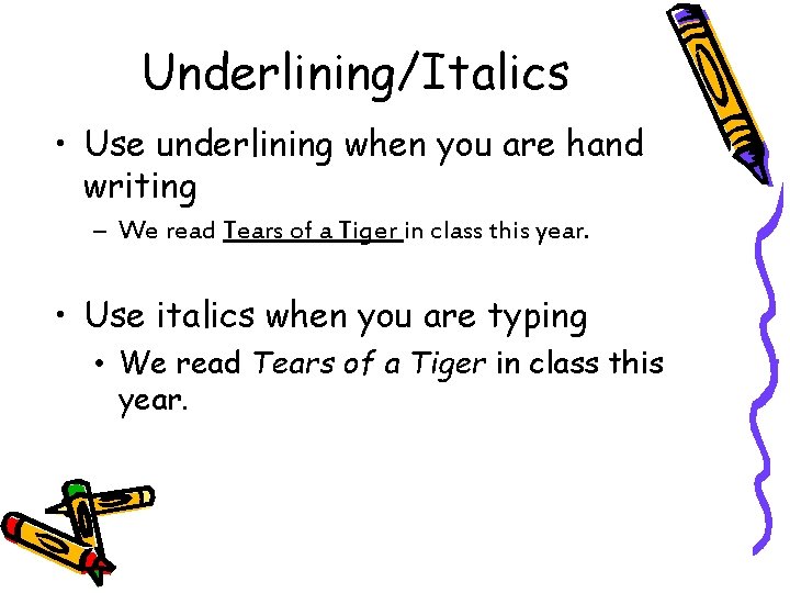 Underlining/Italics • Use underlining when you are hand writing – We read Tears of