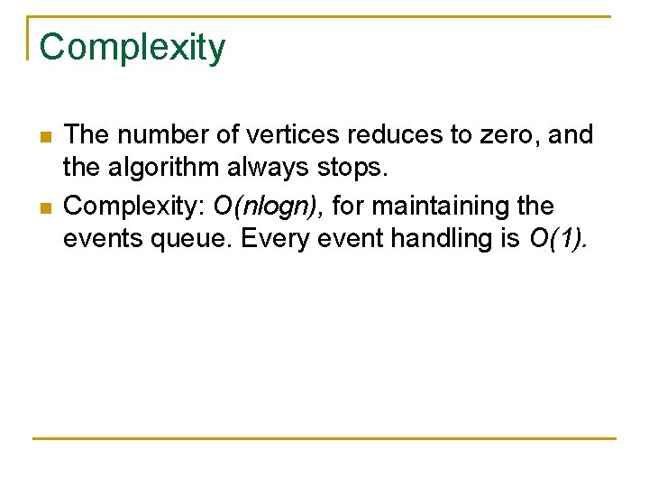 Complexity n n The number of vertices reduces to zero, and the algorithm always