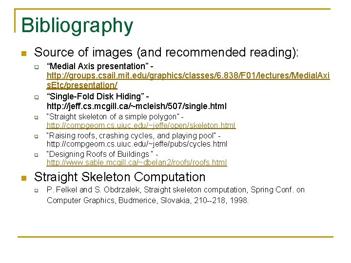 Bibliography n Source of images (and recommended reading): q q q n “Medial Axis