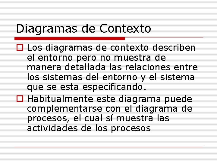 Diagramas de Contexto o Los diagramas de contexto describen el entorno pero no muestra