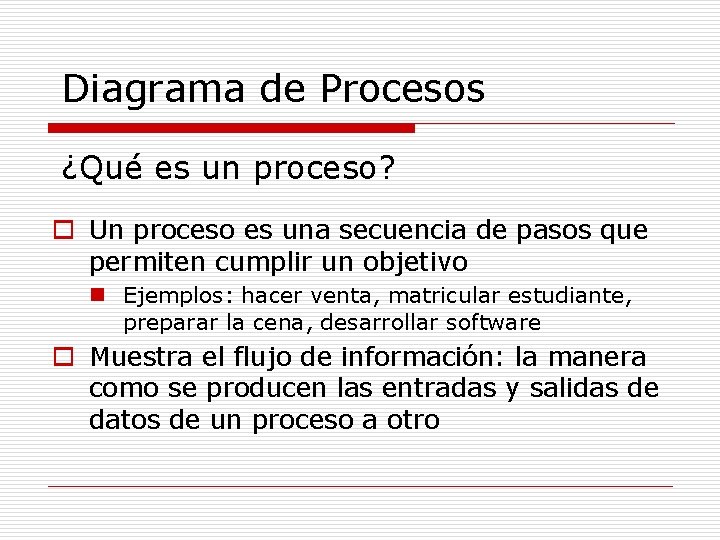 Diagrama de Procesos ¿Qué es un proceso? o Un proceso es una secuencia de
