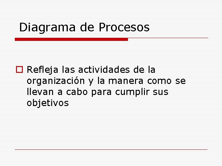 Diagrama de Procesos o Refleja las actividades de la organización y la manera como