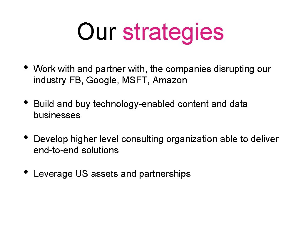 Our strategies • Work with and partner with, the companies disrupting our industry FB,