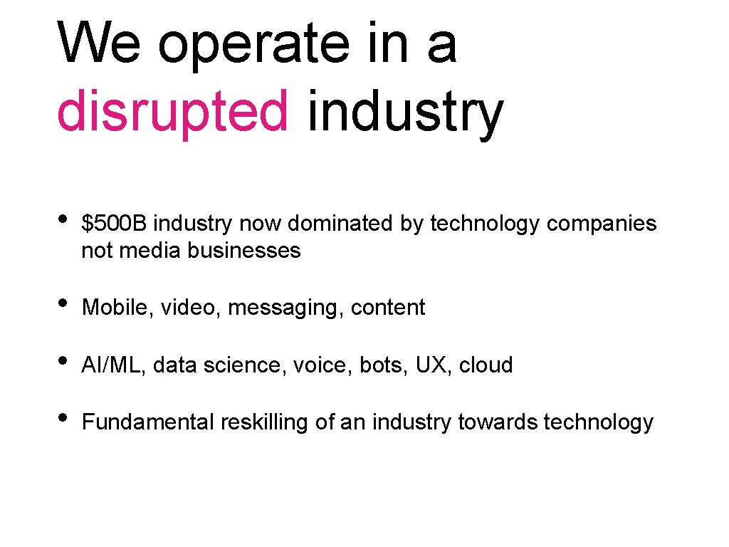 We operate in a disrupted industry • $500 B industry now dominated by technology