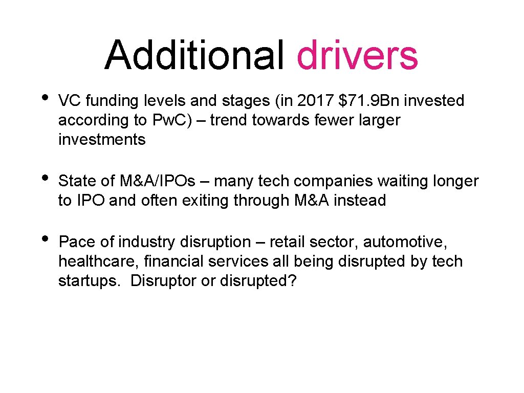 Additional drivers • VC funding levels and stages (in 2017 $71. 9 Bn invested