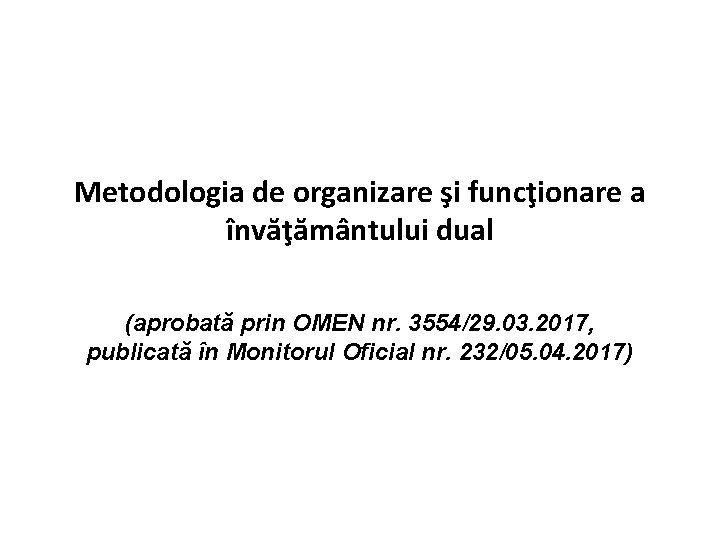 Metodologia de organizare şi funcţionare a învăţământului dual (aprobată prin OMEN nr. 3554/29. 03.