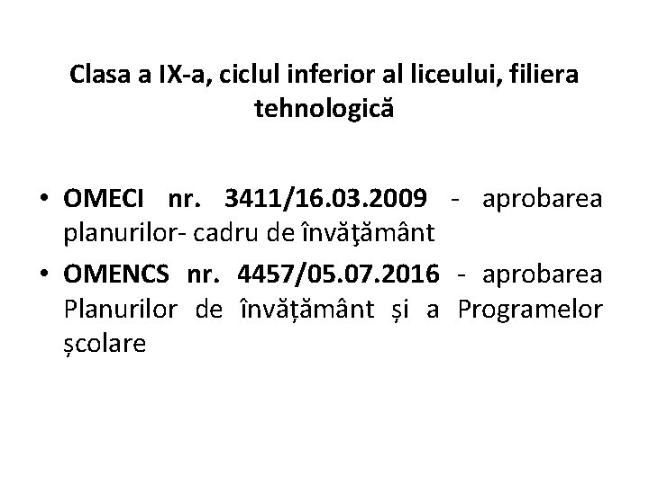 Clasa a IX-a, ciclul inferior al liceului, filiera tehnologică • OMECI nr. 3411/16. 03.