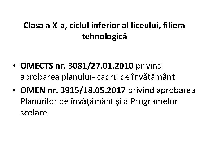 Clasa a X-a, ciclul inferior al liceului, filiera tehnologică • OMECTS nr. 3081/27. 01.